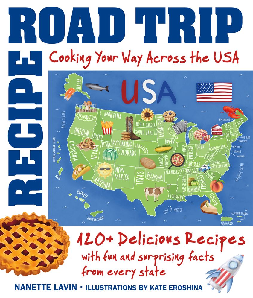 Recipe Road Trip, Cooking Your Way Across the USA: 120+ Delicious Recipes and Fun and Surprising Facts from Every State