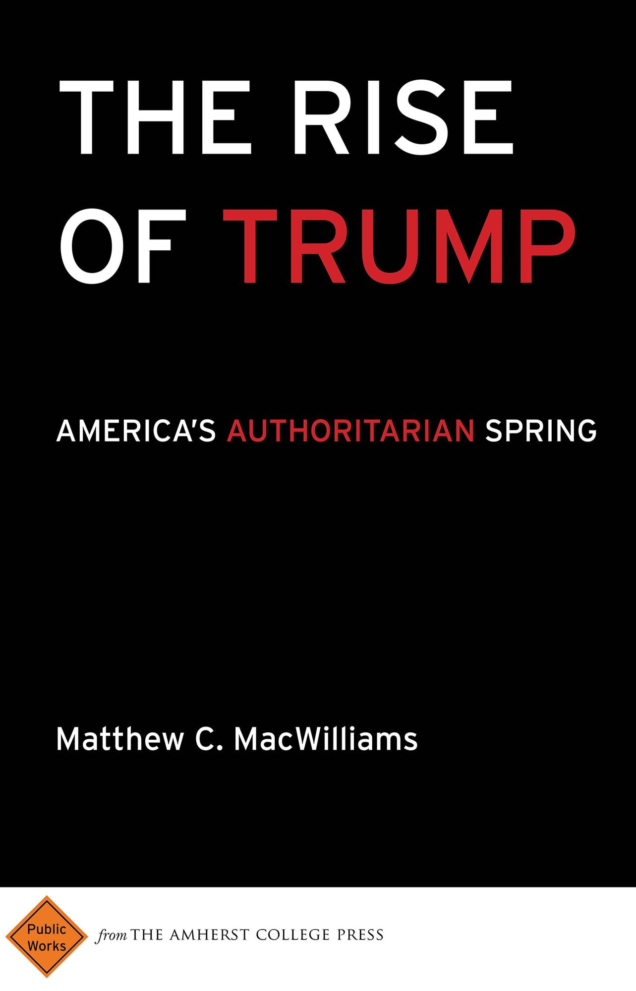 The Rise of Trump: America's Authoritarian Spring