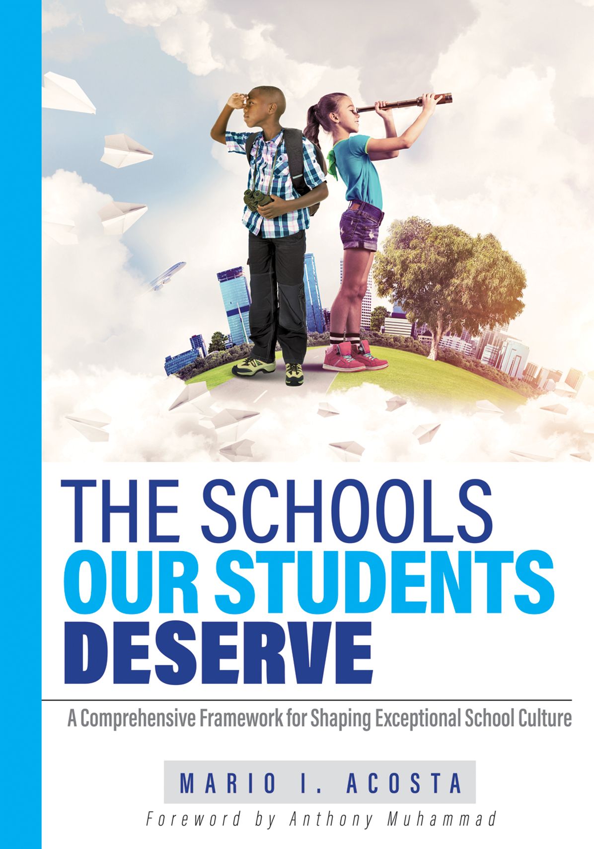 The Schools Our Students Deserve: A Comprehensive Framework for Shaping Exceptional School Culture (A practitioner's guide to developing an effective school culture)