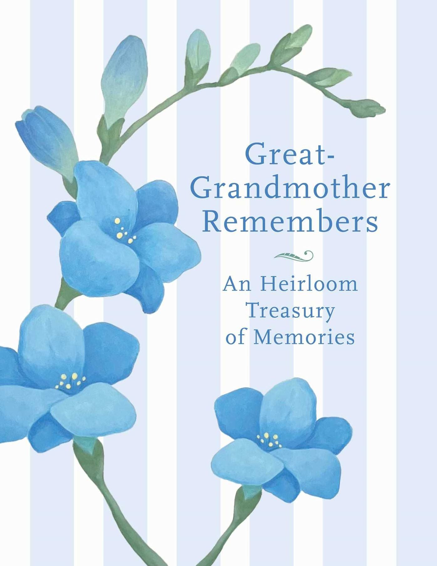 Great Grandmother Remembers: A Written Heirloom of Memories for My Great Grandchild