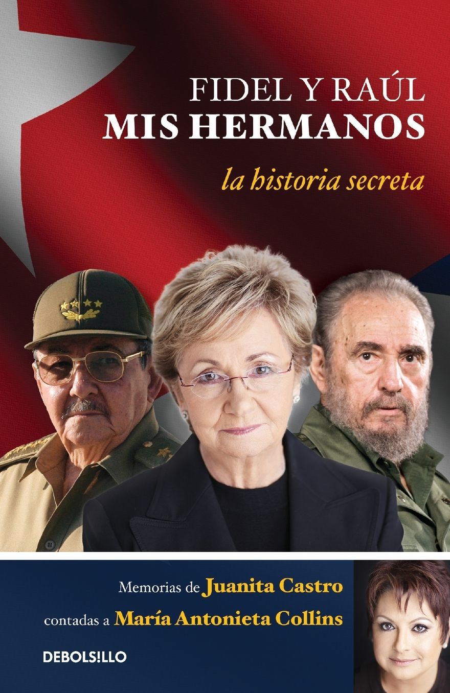 Fidel y Raul, mis hermanos. / My Brothers Fidel and Raul. Juanita Castro's Memoir as Told to Maria Antonieta Collins: La historia secreta: Memorias de Juanita Castro contadas a Maria Antonieta Collins