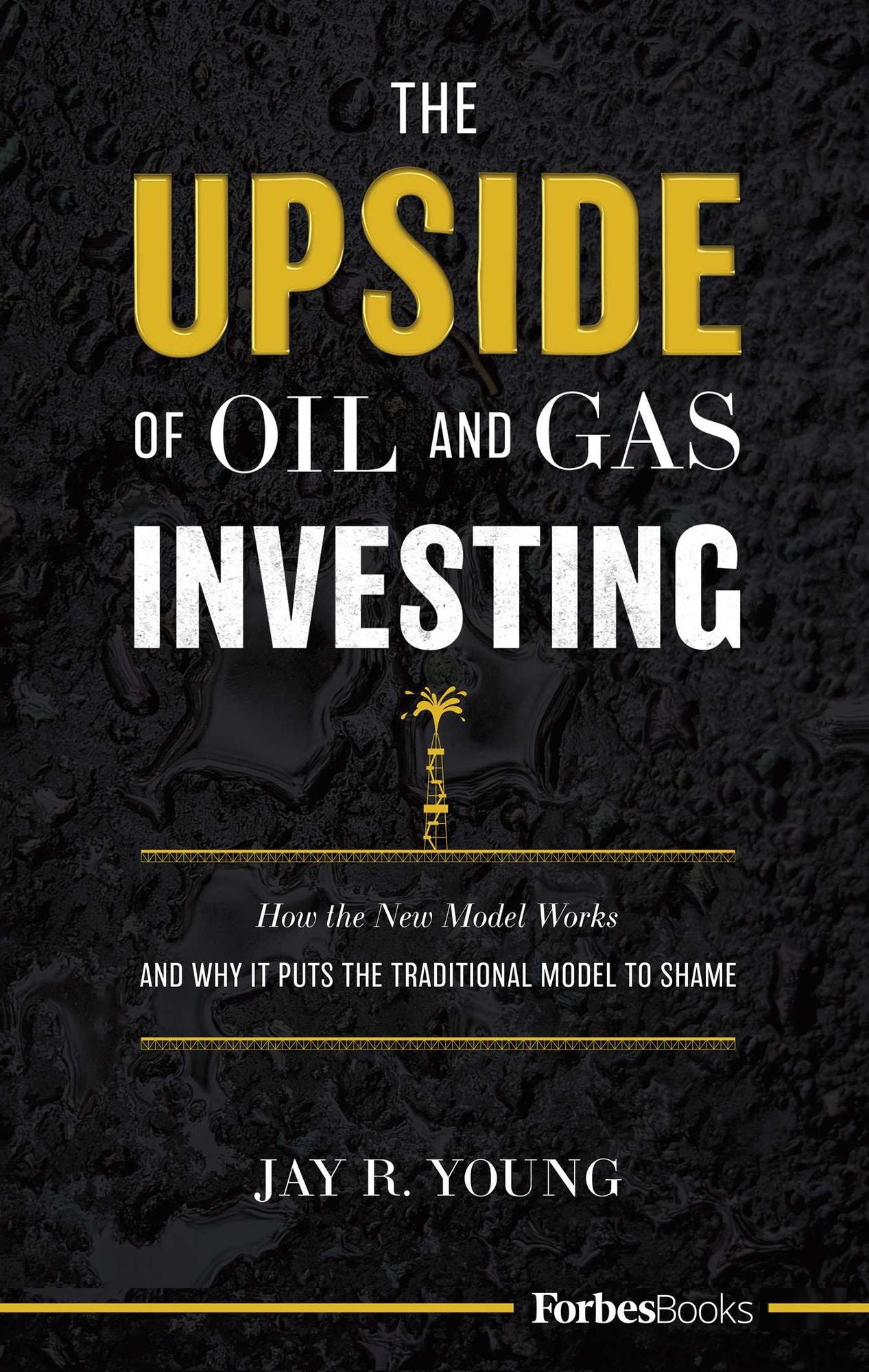 The Upside of Oil and Gas Investing: How the New Model Works and Why It Puts the Traditional Model to Shame