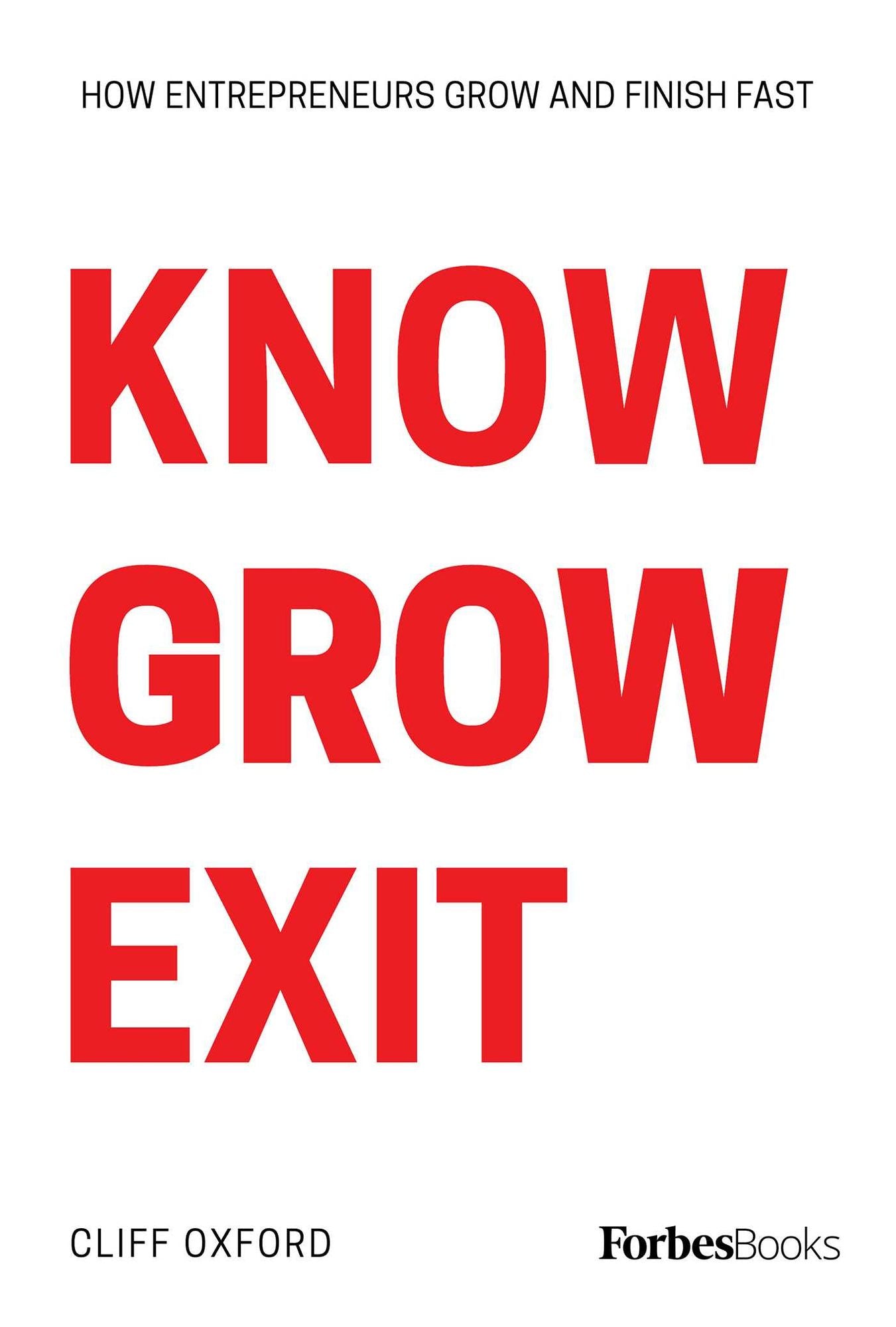 Know Grow Exit: How Entrepreneurs Grow And Finish Fast