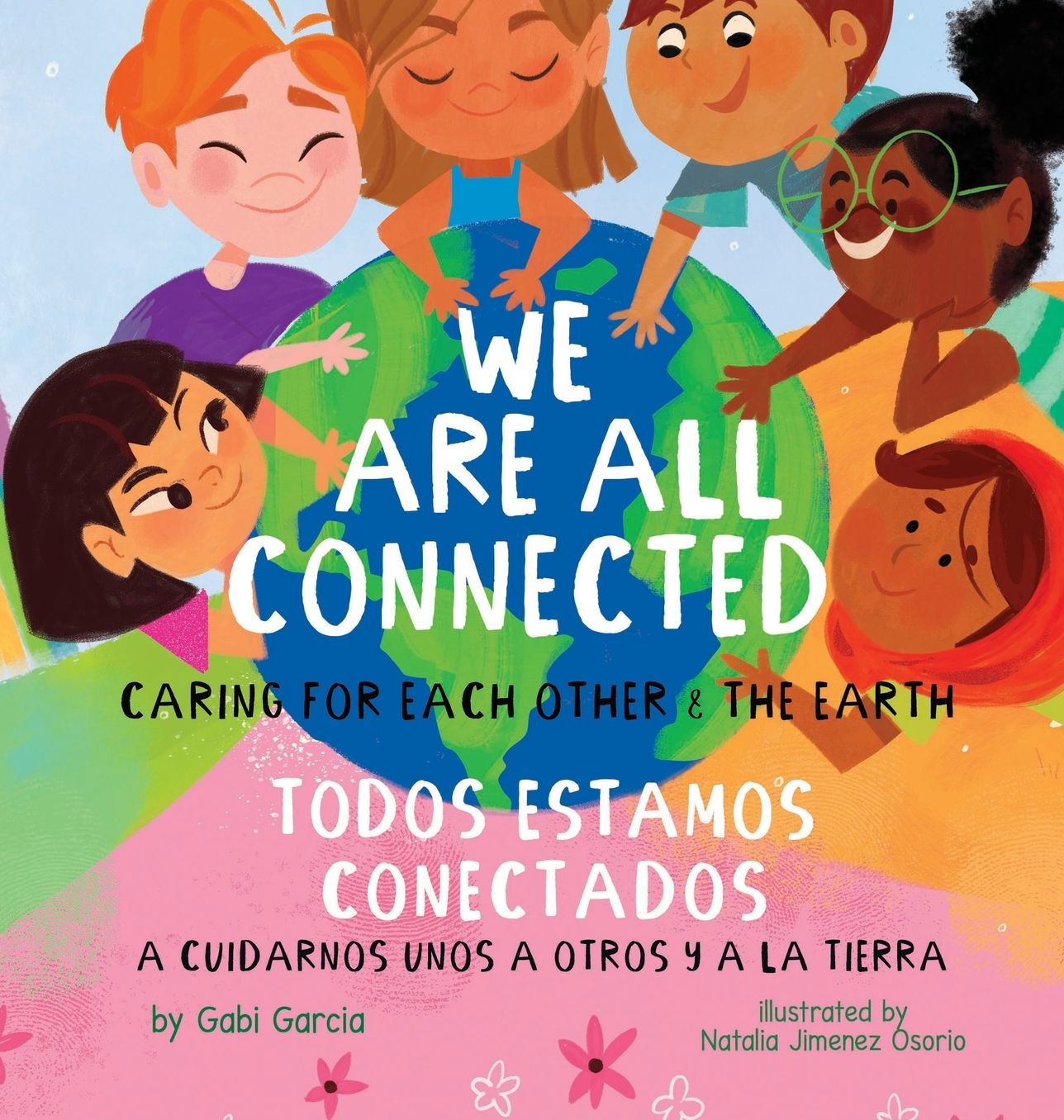 We Are All Connected/ Todos Estamos Conectados: Caring for each other & the earth