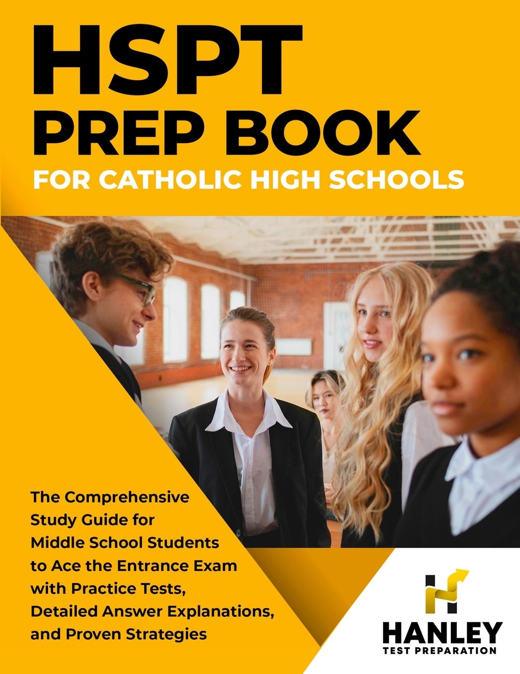 HSPT Prep Book for Catholic High Schools: The Comprehensive Study Guide for Middle School Students to Ace the Entrance Exam with Practice Tests, Detailed Answer Explanations, and Proven Strategies