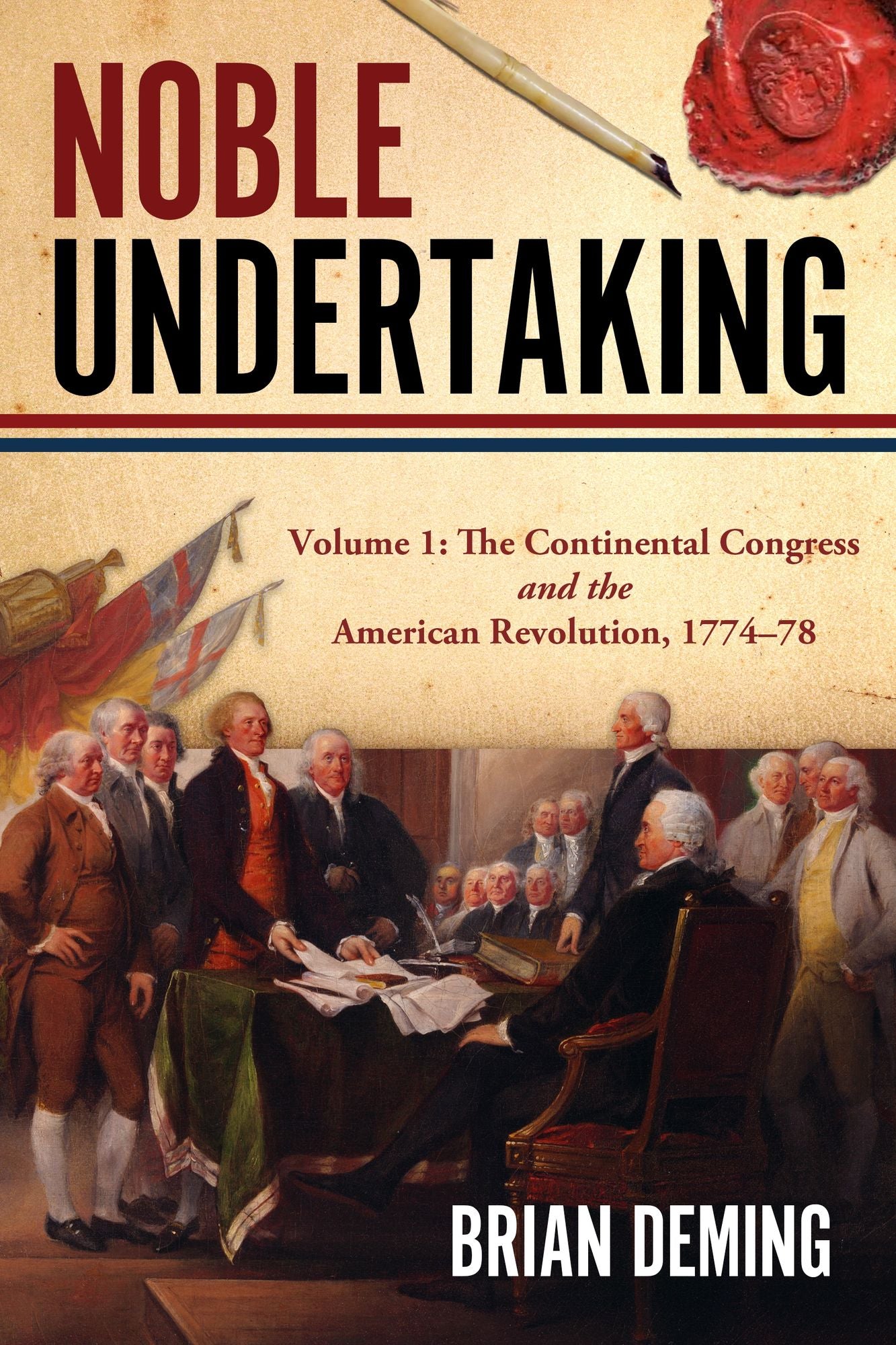 Noble Undertaking: Volume 1: The Continental Congress and the American Revolution, 1774-78