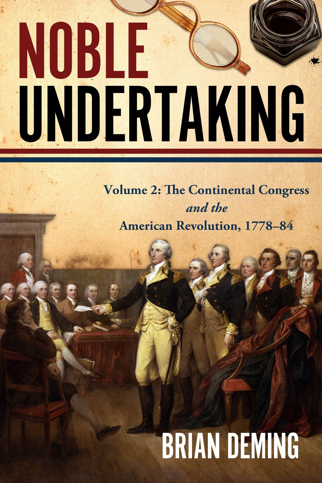 Noble Undertaking: Volume 2: The Continental Congress and the American Revolution, 1778-84