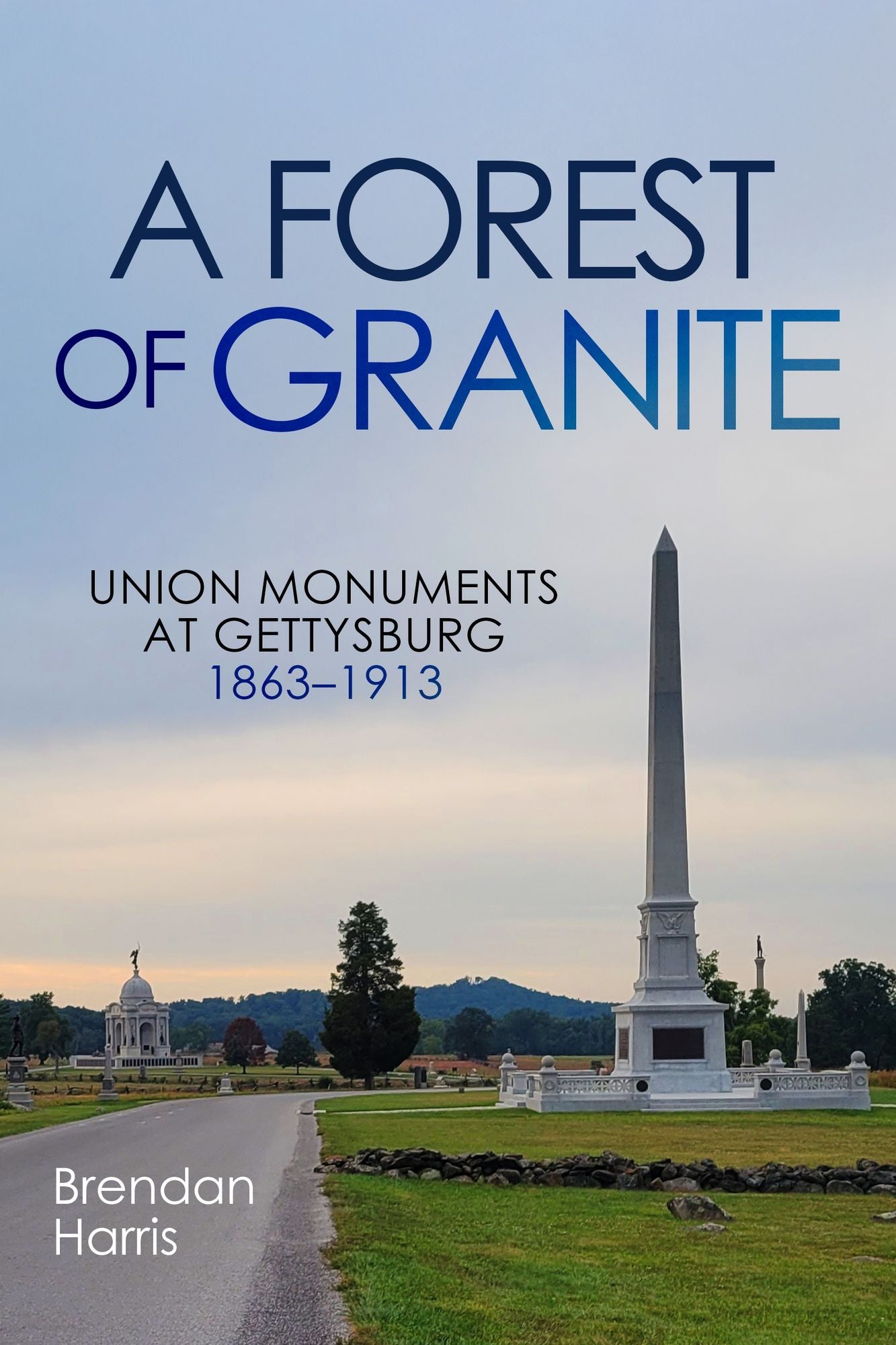 A Forest of Granite: Union Monuments at Gettysburg 1863-1913