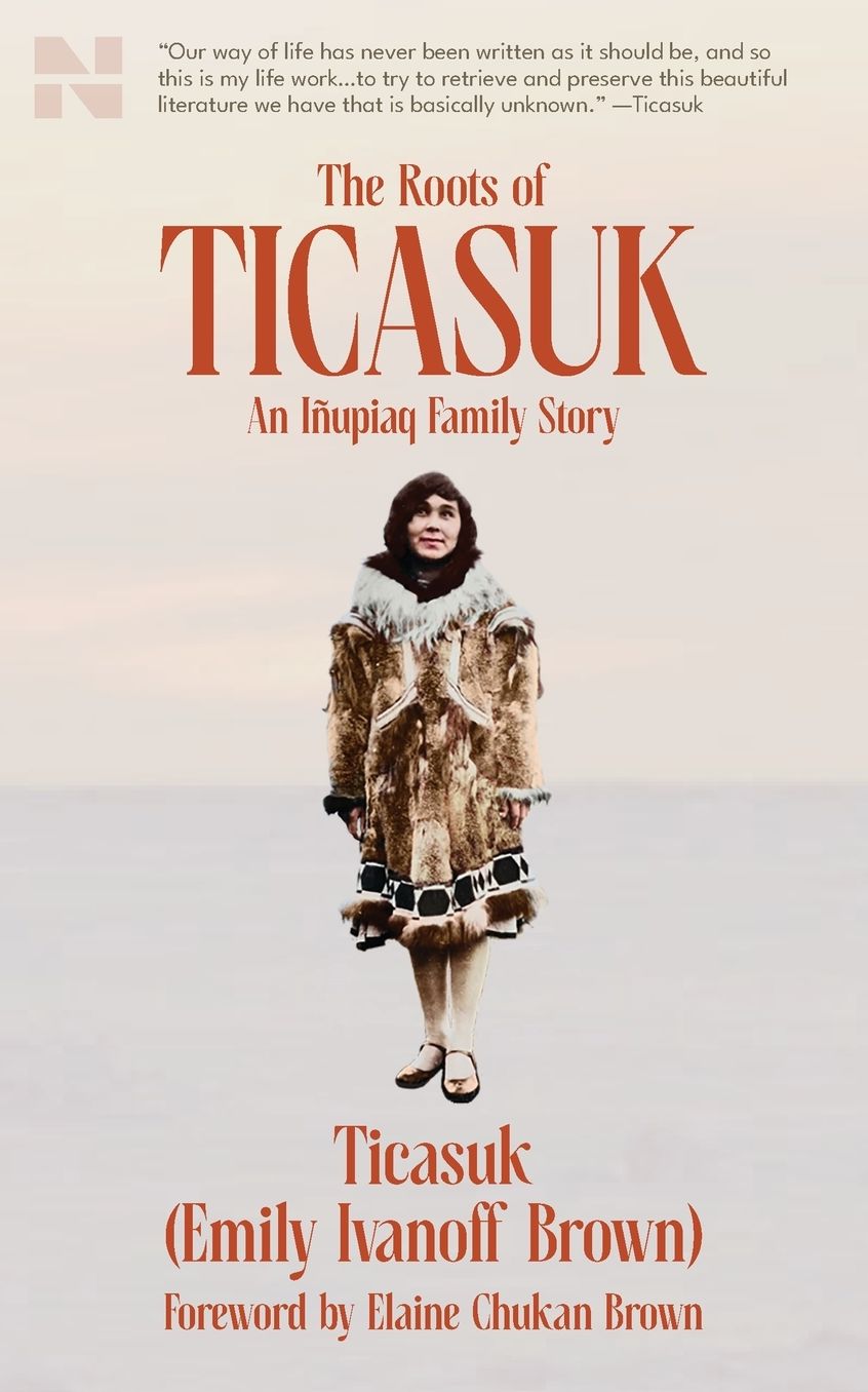 The Roots of Ticasuk: An I�upiaq Family Story