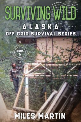 Surviving Wild: The Alaska Off Grid Survival Series