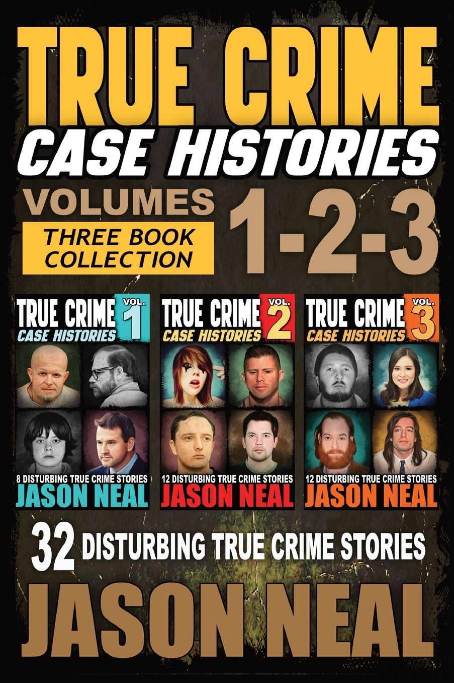 True Crime Case Histories - (Books 1, 2, & 3): 32 Disturbing True Crime Stories (3 Book True Crime Collection)