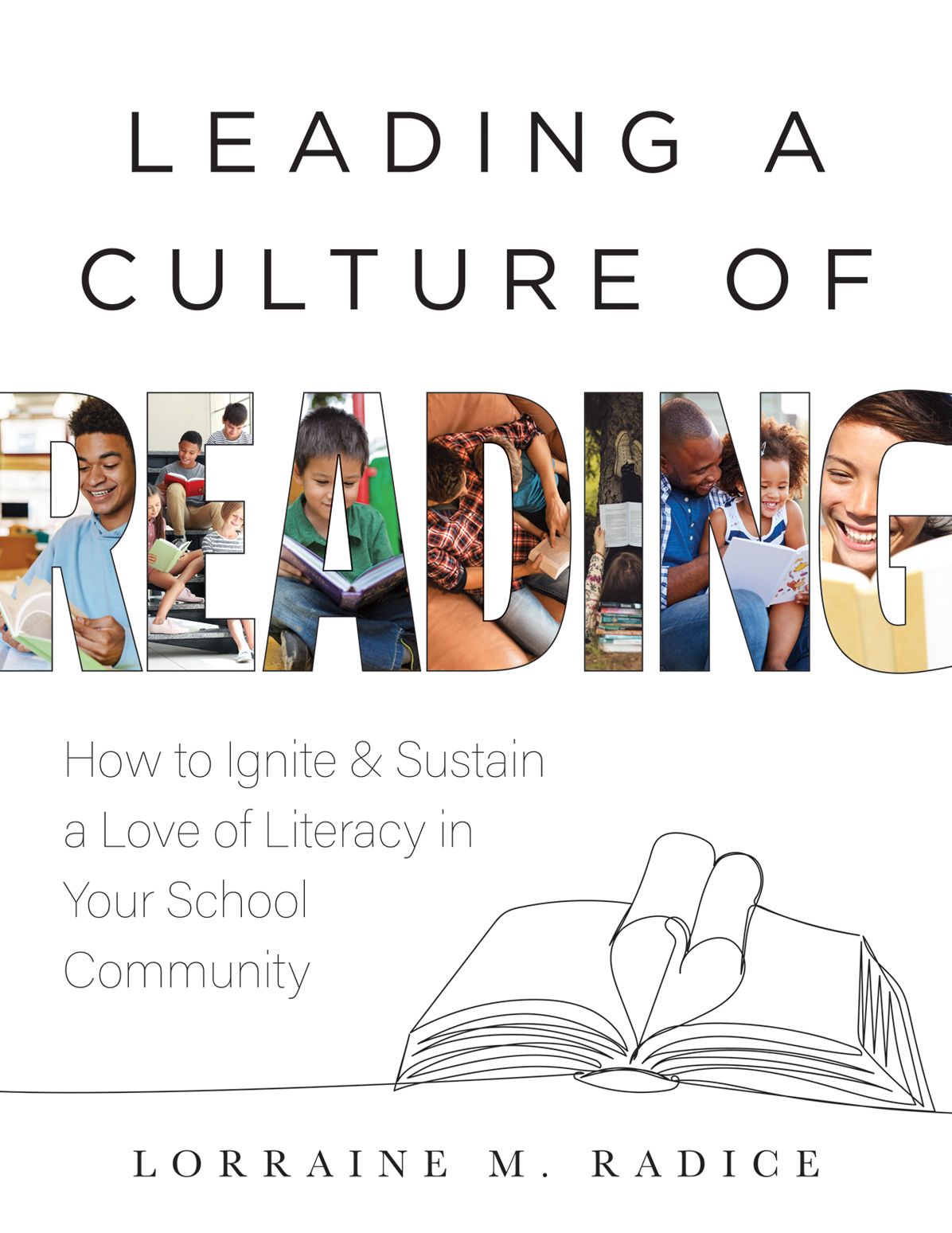 Leading a Culture of Reading: How to Ignite and Sustain a Love of Literacy in Your School Community (The how-to guide for building a celebratory culture of reading)