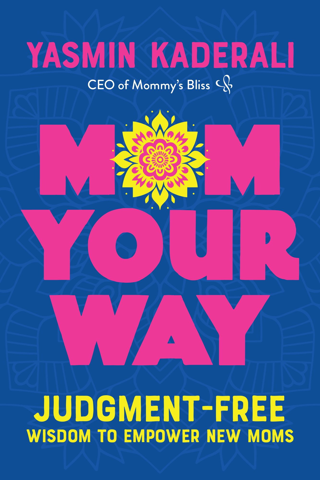 Mom Your Way: Judgment-Free Wisdom to Empower New Moms