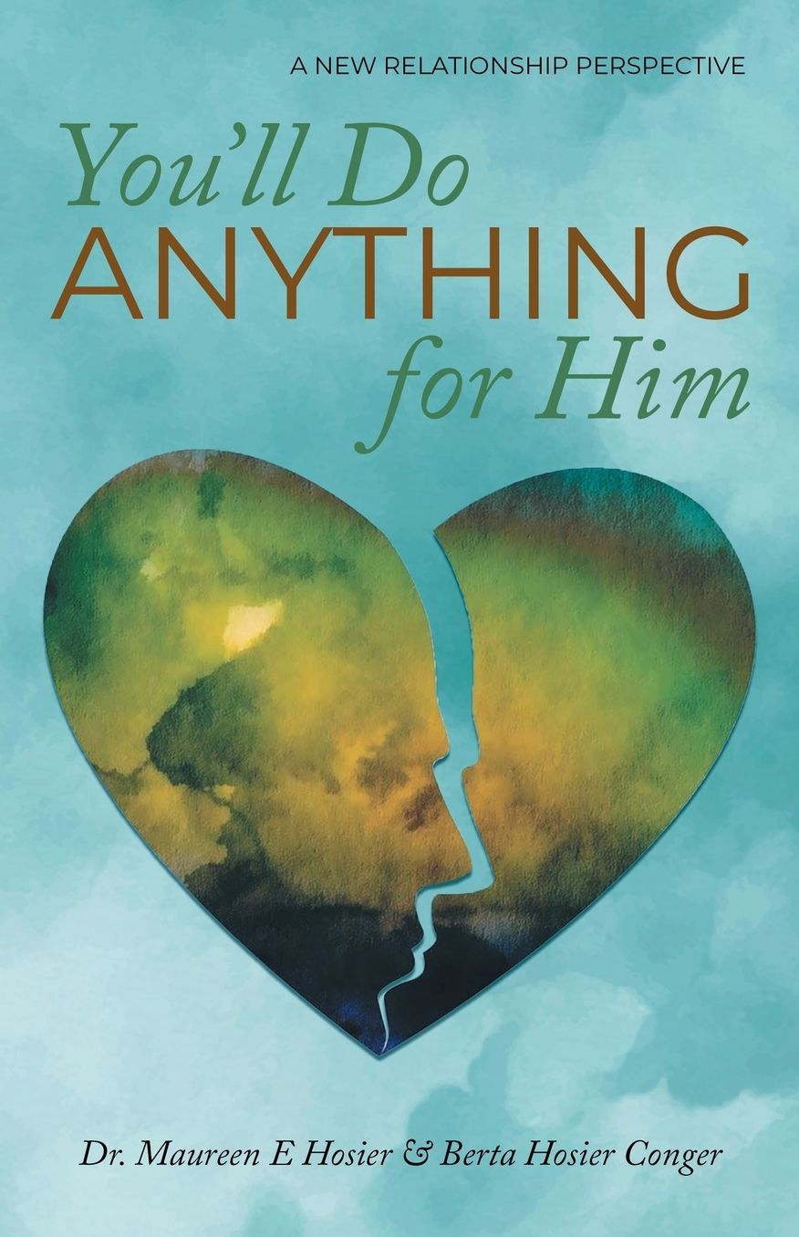 You'll Do Anything for Him: A New Relationship Perspective - 2nd Edition