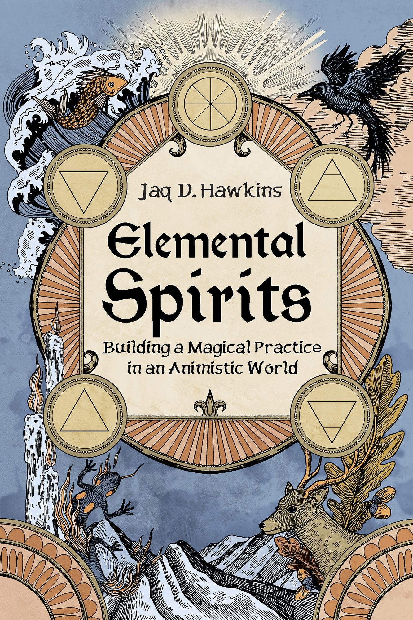Elemental Spirits: Building a Magical Practice in an Animistic World
