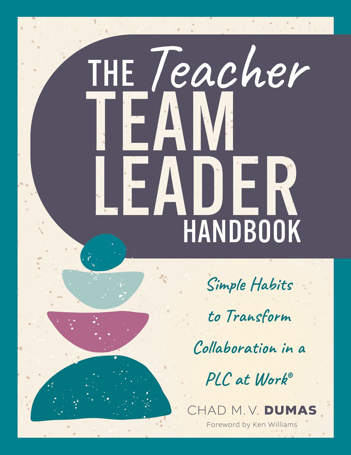 Teacher Team Leader Handbook: Simple Habits to Transform Collaboration in a PLC at Work® (Effective habits to transform PLC collaboration)