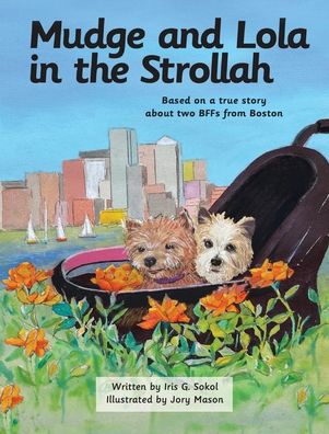 Mudge and Lola in the Strollah: Based on a true story about two BFFs from Boston