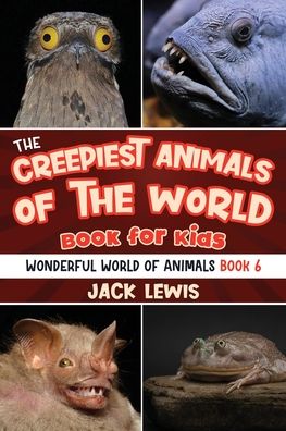 The Creepiest Animals of the World Book for Kids: Shocking photos and freaky facts about the spookiest animals on the planet!