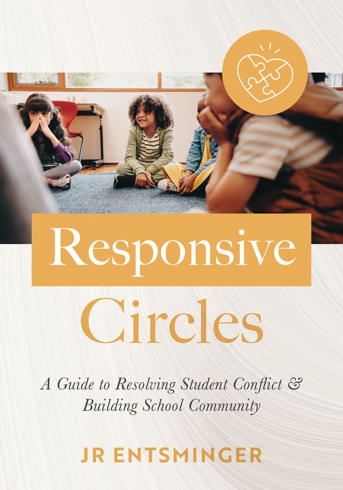 Responsive Circles: A Guide to Resolving Student Conflict and Building School Community (A step-by-step guide to restorative classroom management)