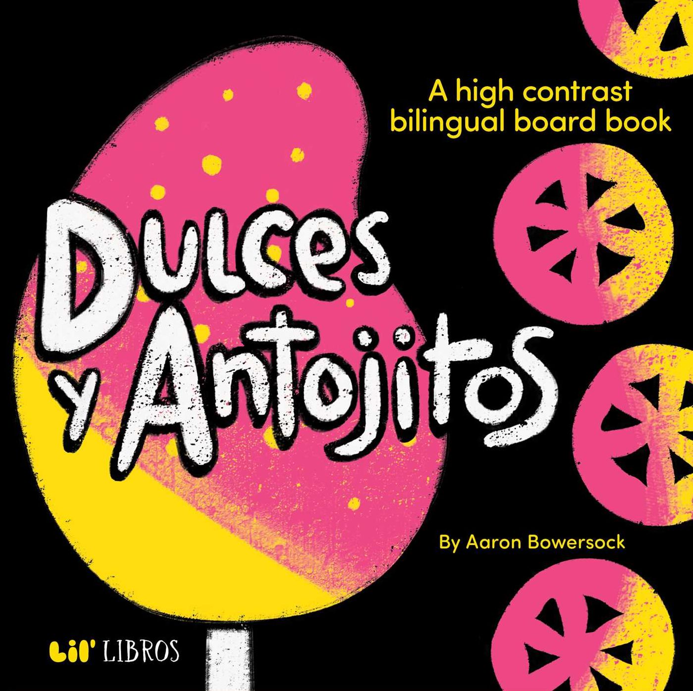 Dulces y Antojitos: A High Contrast Board Book (Bilingual: English/Spanish): A High Contrast Bilingual Board Books