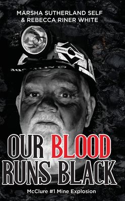 Our Blood Runs Black McClure #1 Mine Explosion