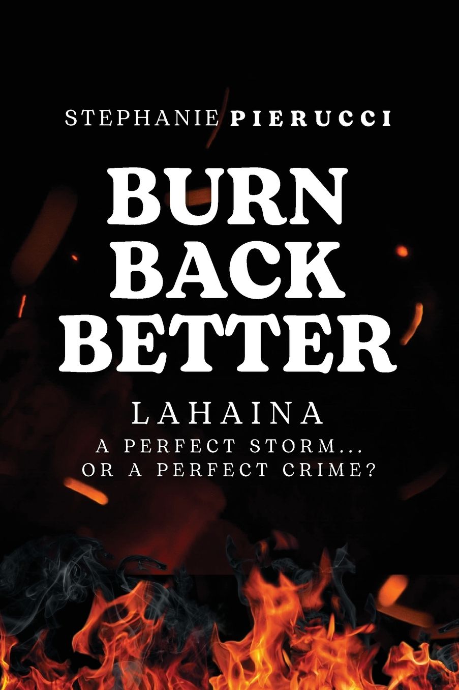 Burn Back Better - Lahaina: A perfect storm or a perfect crime?