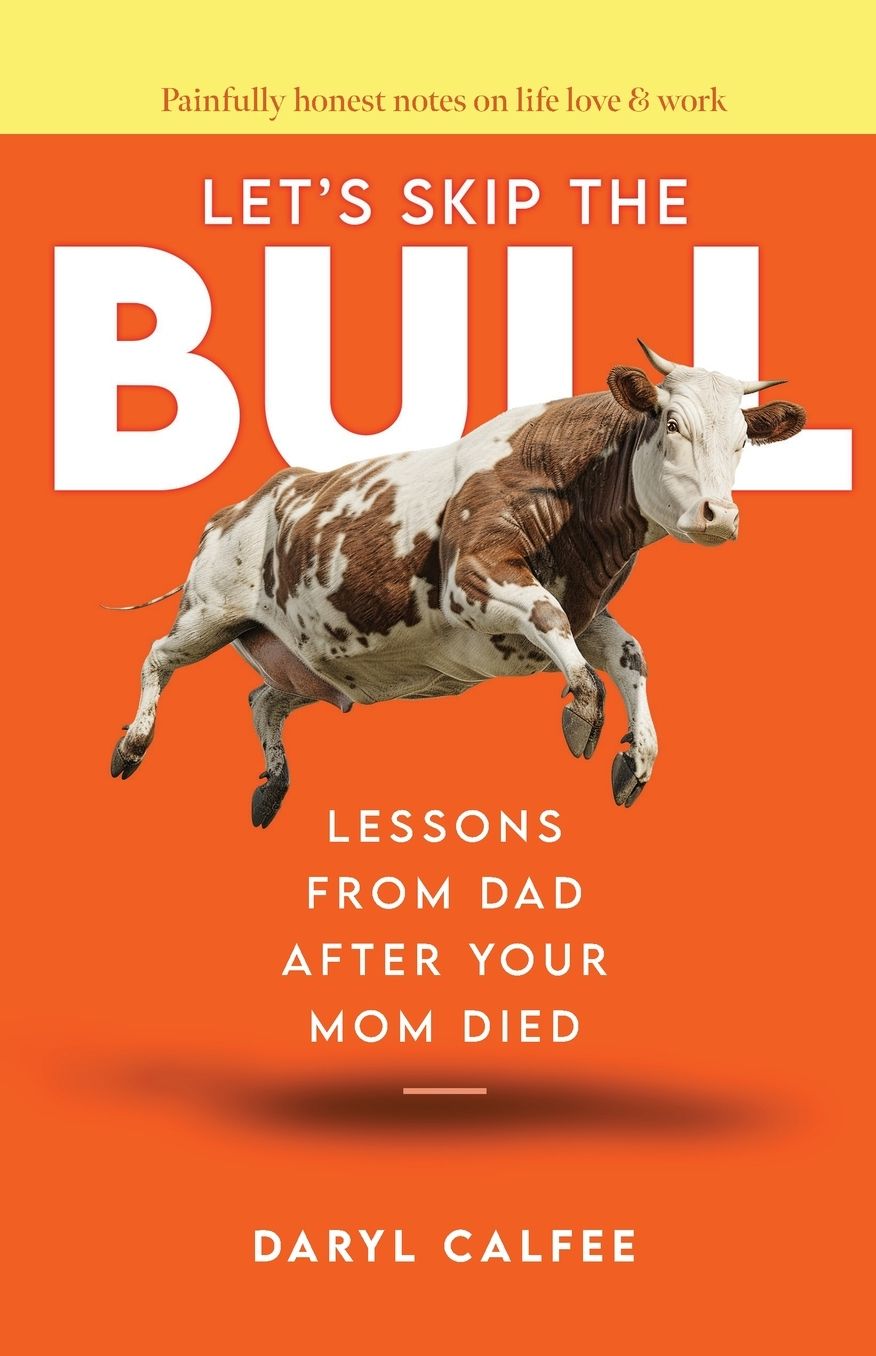 Let's Skip the Bull: Lessons from Dad After Your Mom Died