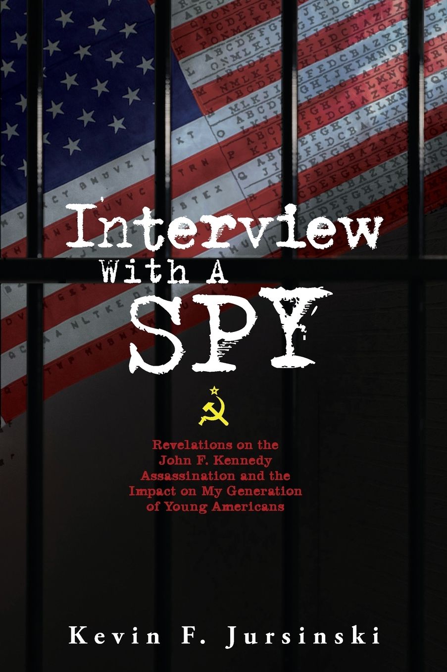 Interview With A Spy: Revelations on the John F. Kennedy Assassination and the Impact on My Generation of Young Americans