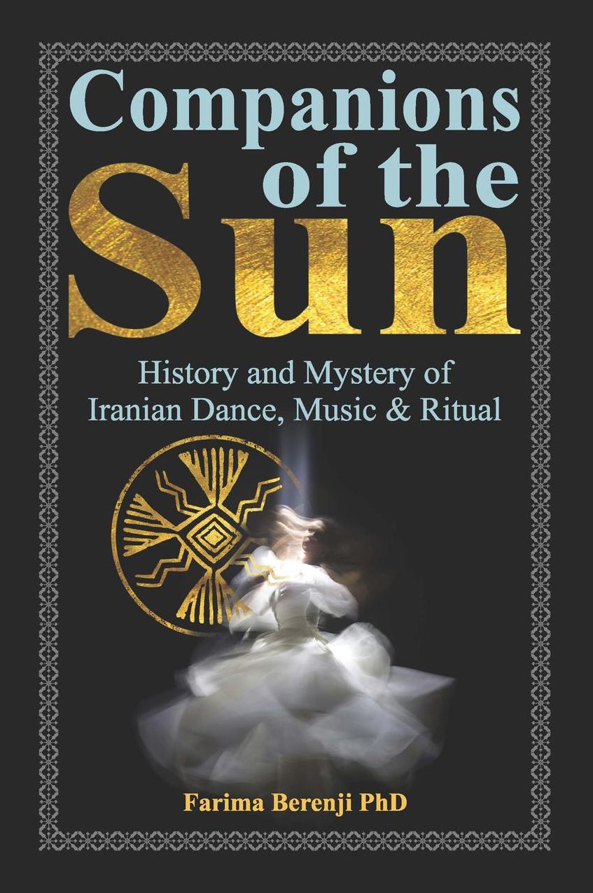 Companions of the Sun: History and Mystery of Iranian Dance, Music & Ritual