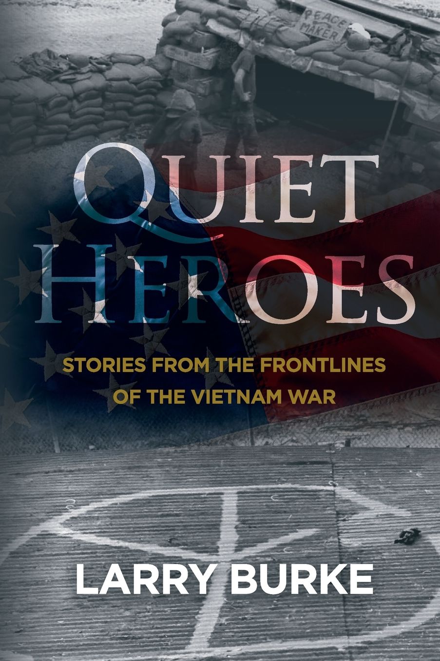 Quiet Heroes: Stories from The Frontlines of the Vietnam War