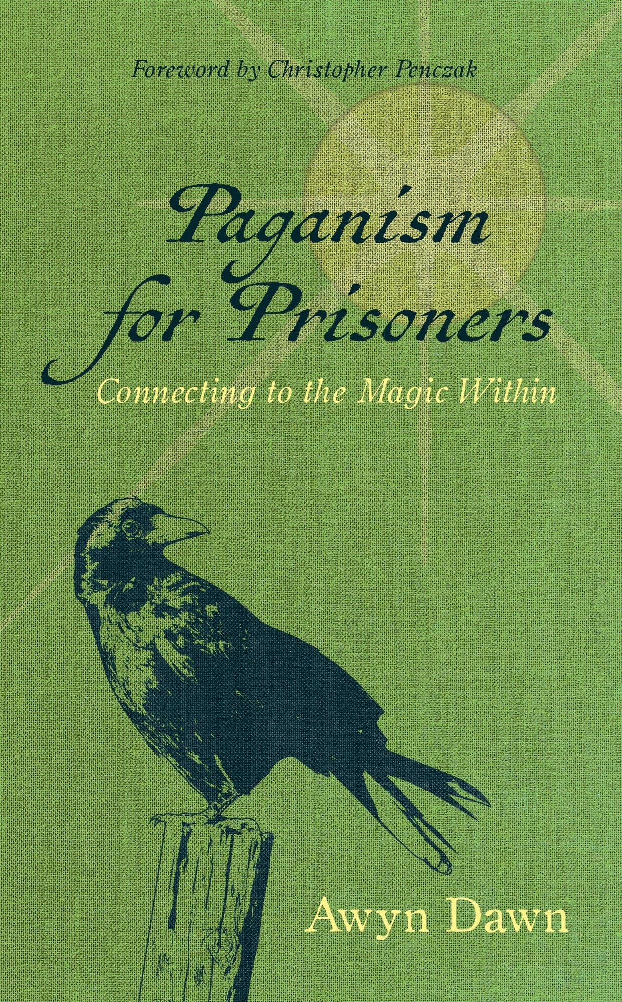 Paganism for Prisoners: Connecting to the Magic Within (Revised & Expanded Edition)