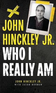 John Hinckley Jr.: Who I Really Am