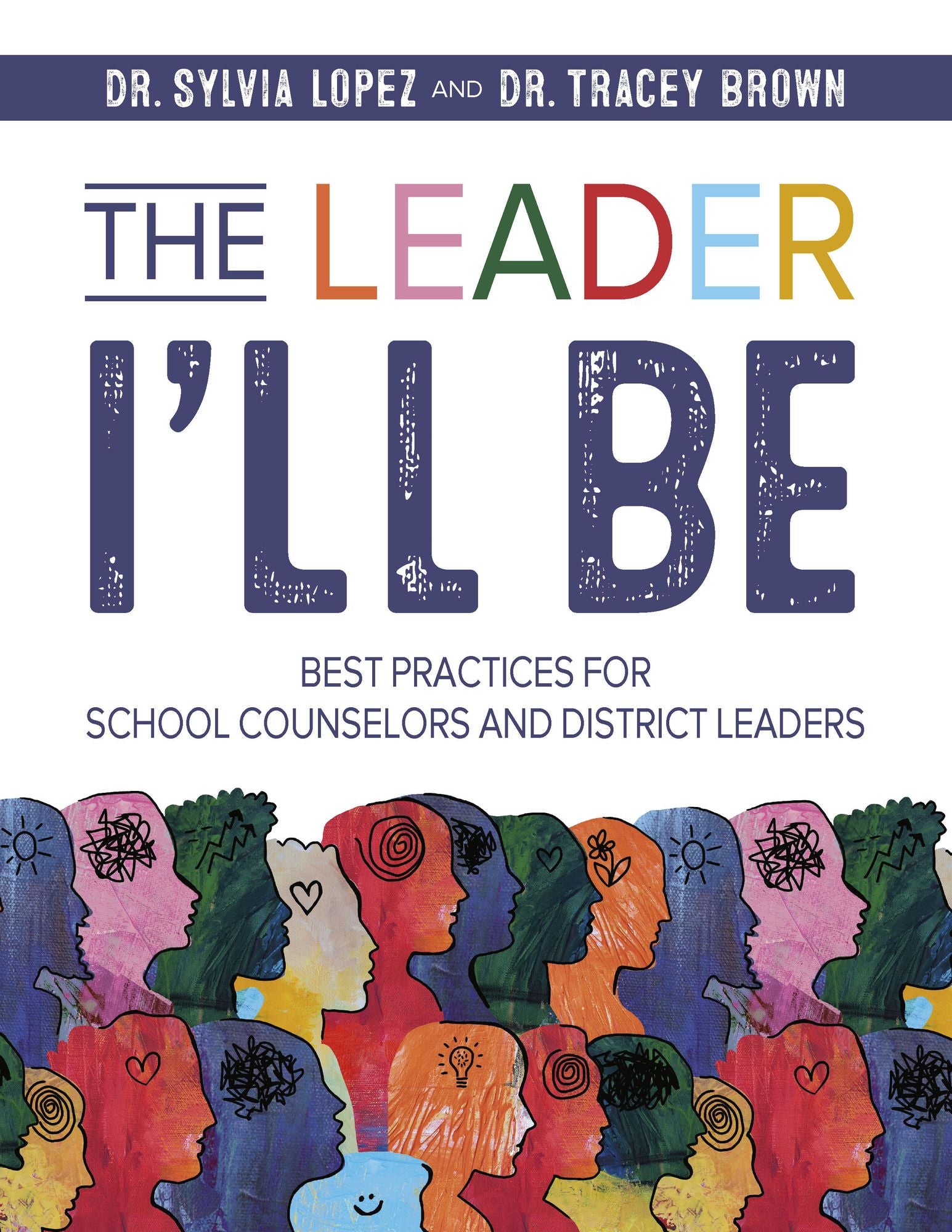 The Leader I'll Be: Best Practices for School Counselors and District Leaders