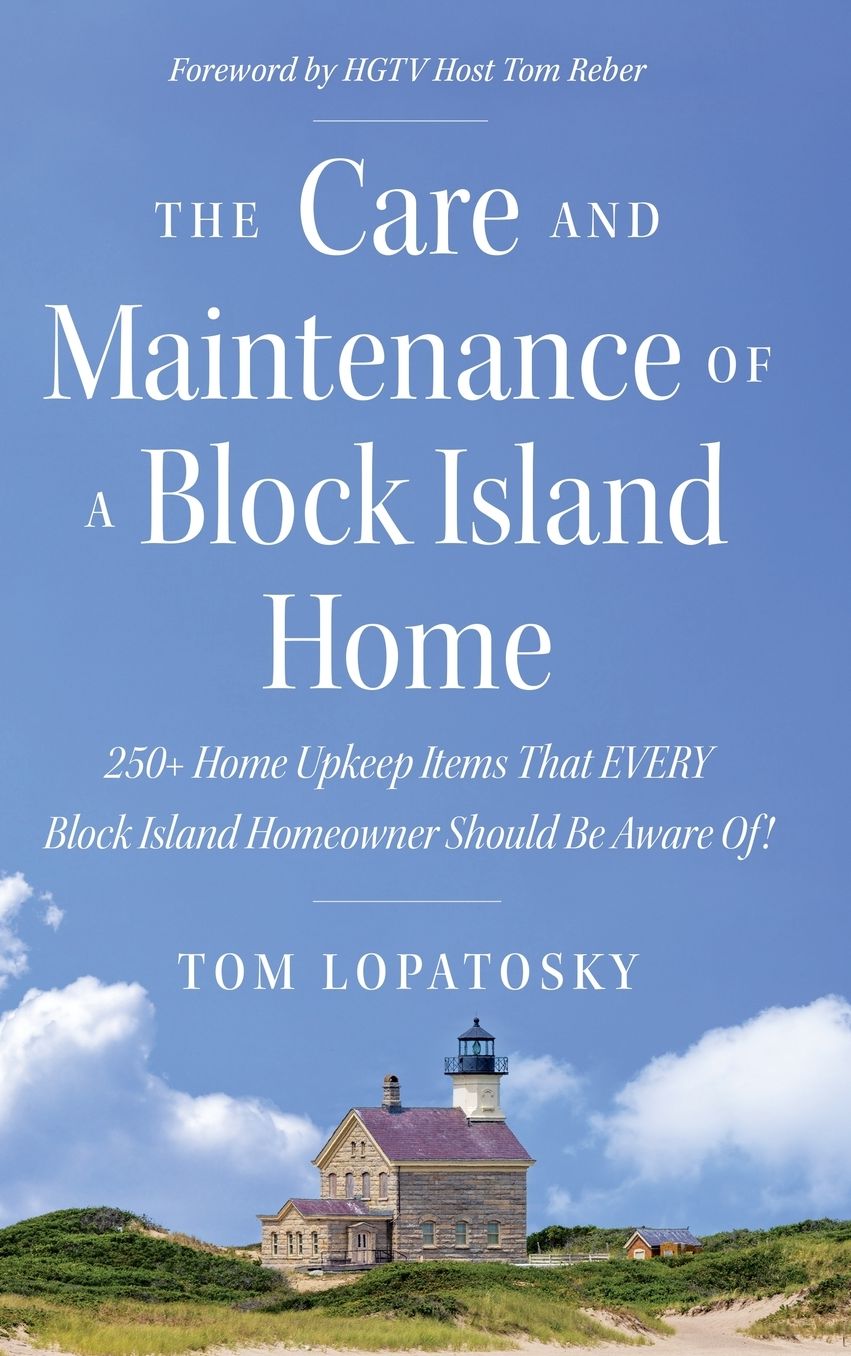 The Care and Maintenance of a Block Island Home: 250+ Home Upkeep Items That EVERY Block Island Homeowner Should Be Aware Of!