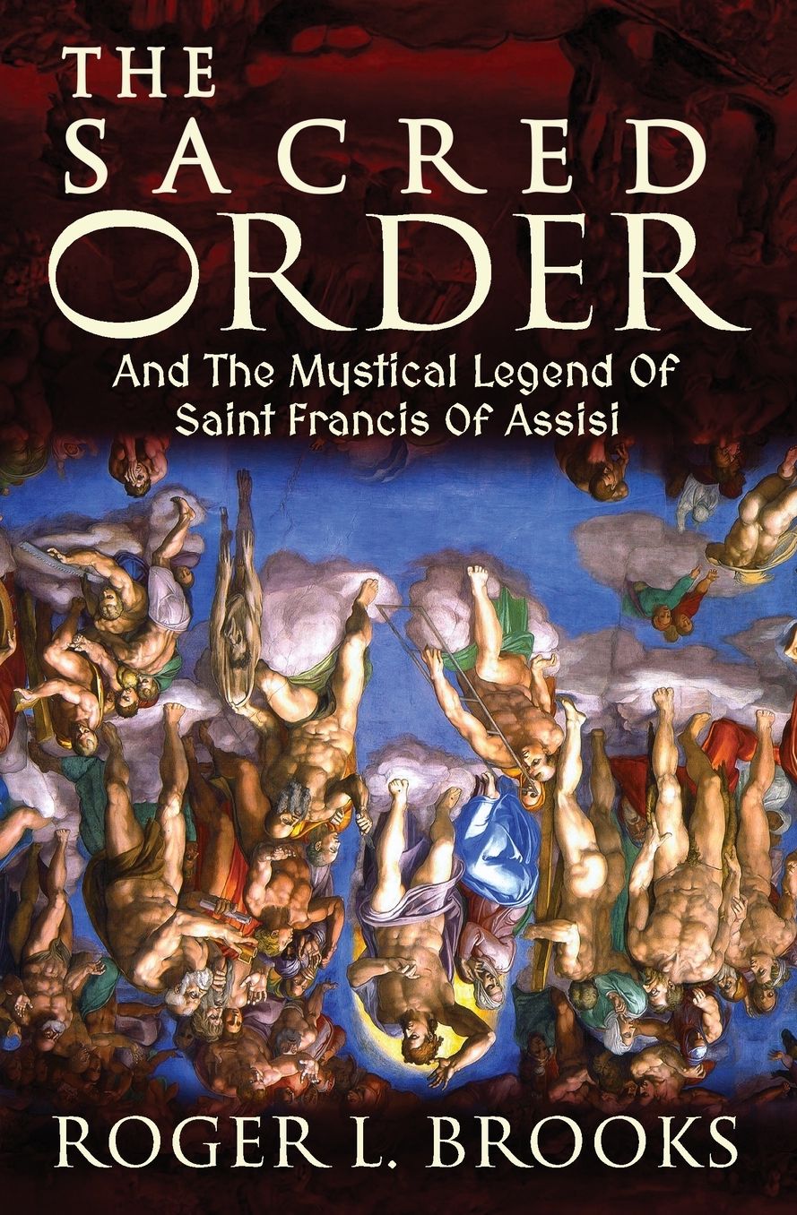 The Sacred Order: And The Mystical Legend Of Saint Francis Of Assisi