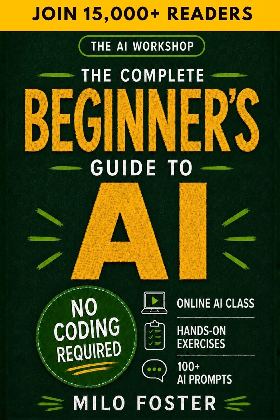 The AI Workshop: The Complete Beginner's Guide to AI: Your A-Z Guide to Mastering Artificial Intelligence for Life, Work, and Business-No Coding Required