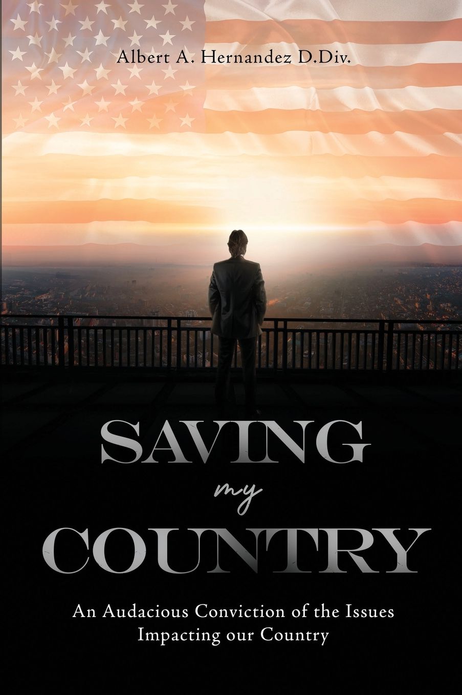 Saving My Country: An Audacious Conviction of the Issues Impacting our Country: