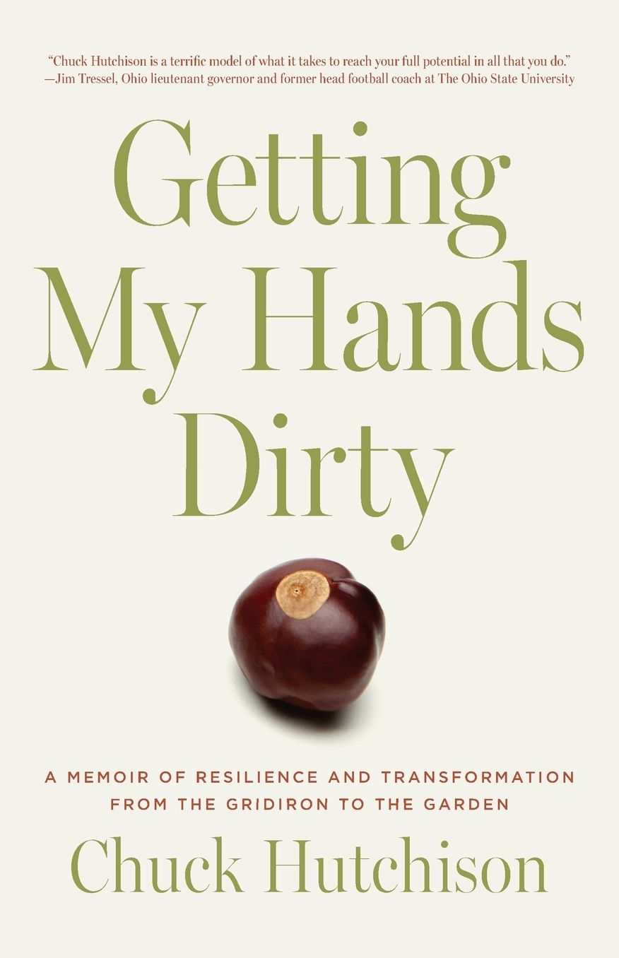 Getting My Hands Dirty: A Memoir of Resilience and Transformation from the Gridiron to the Garden