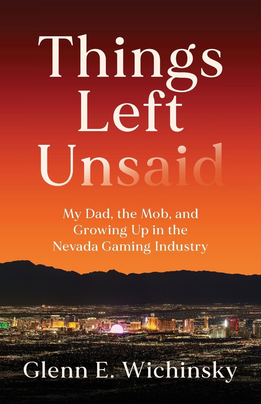 Things Left Unsaid: My Dad, the Mob, and Growing Up in the Nevada Gaming Industry