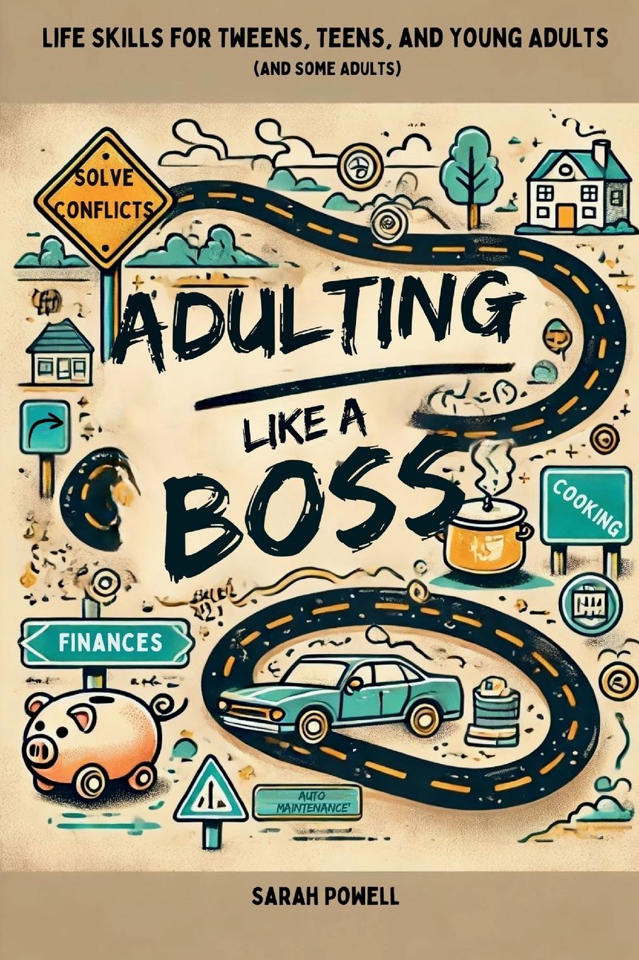 Adulting Like a Boss: Life Skills for Tweens, Teens, and Young Adults (and Some Adults)