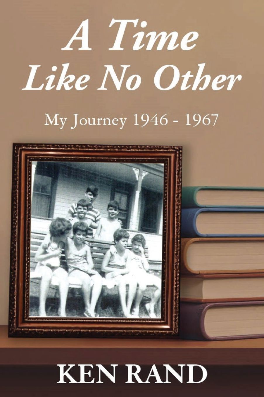 A Time Like No Other: My Journey 1946-1967
