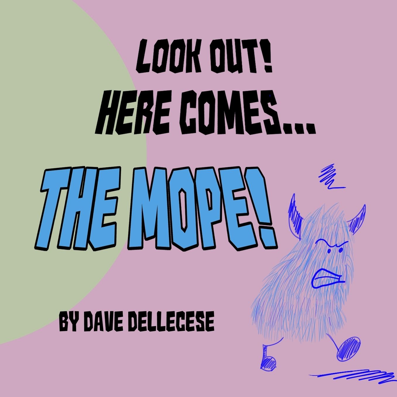 Look Out! Here Comes The Mope!