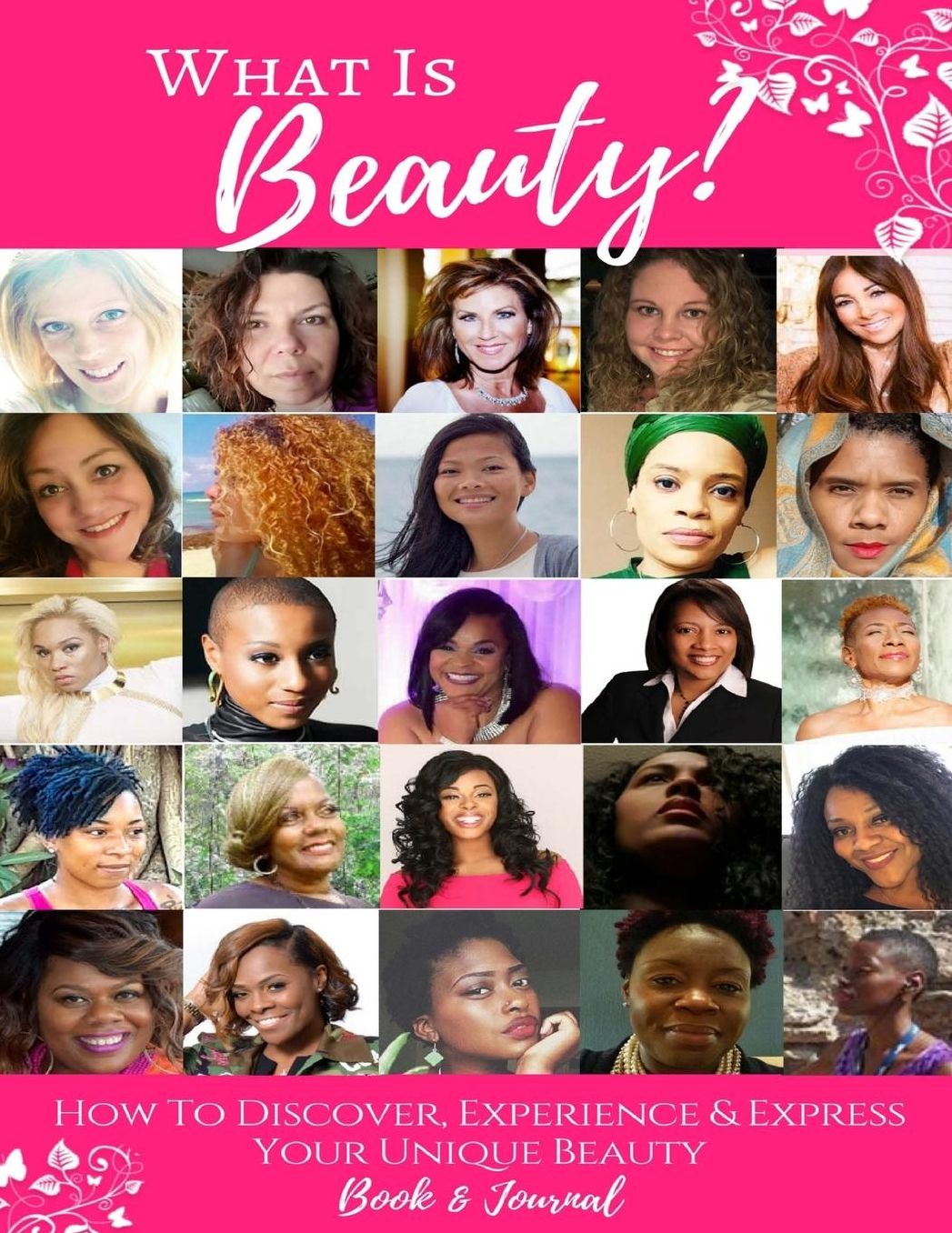 What Is Beauty?: How to Discover, Experience & Express Your Unique Beauty!