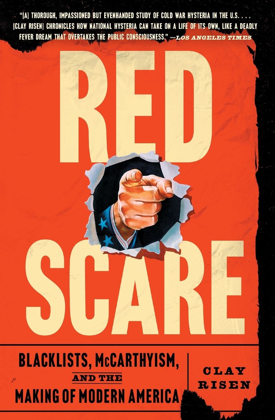 Red Scare: Blacklists, McCarthyism, and the Making of Modern America