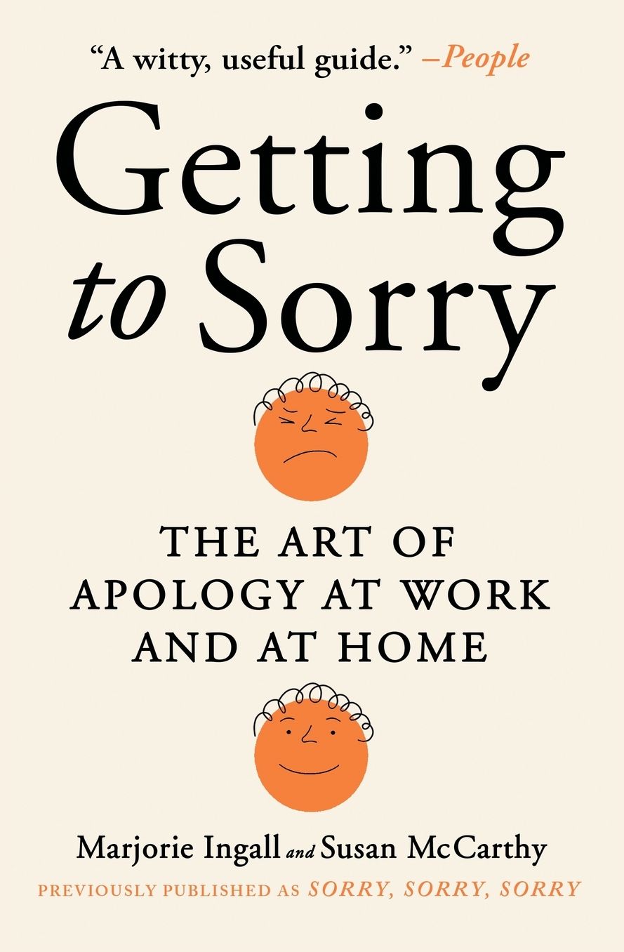 Getting to Sorry: The Art of Apology at Work and at Home