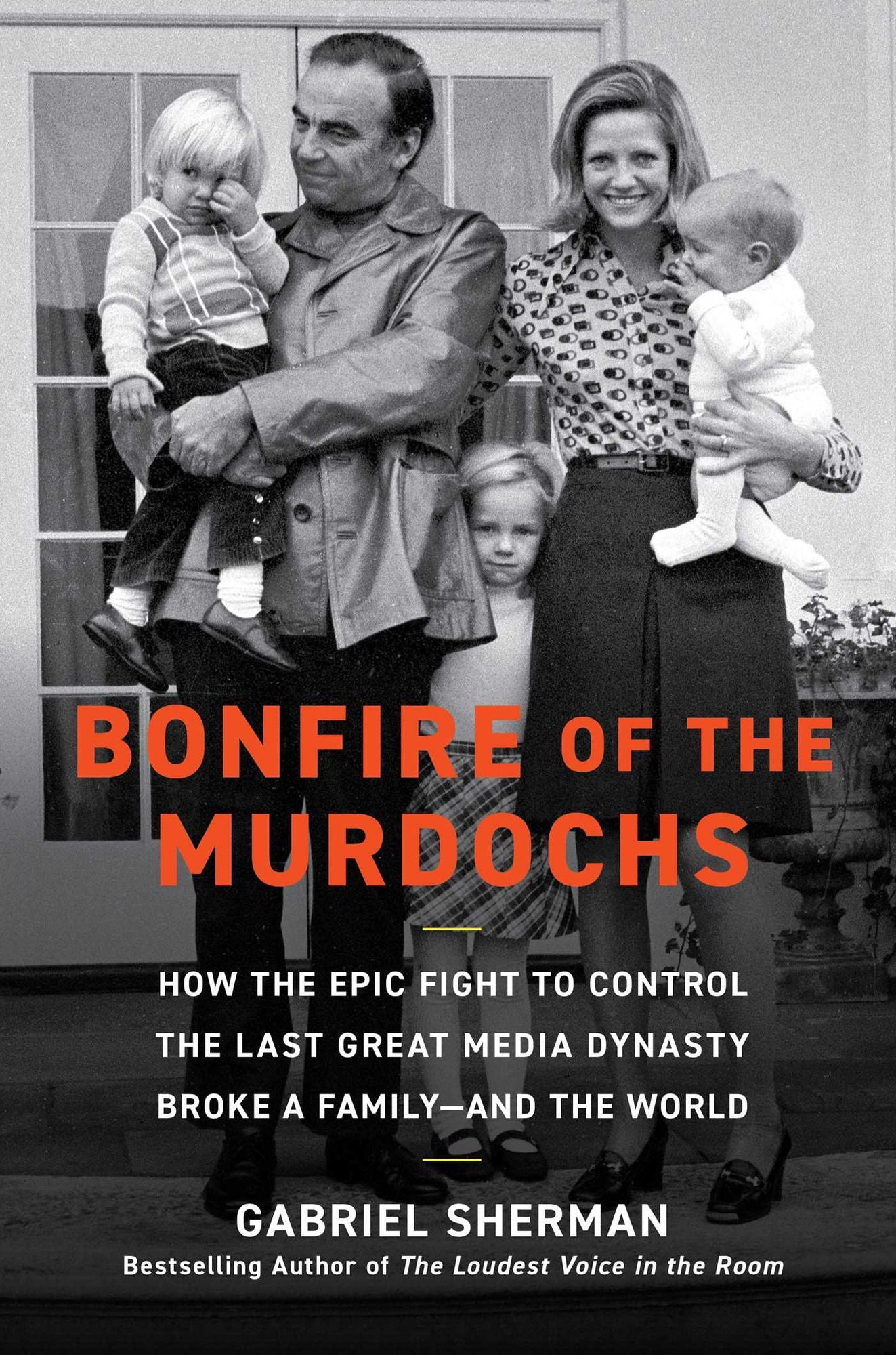 Bonfire of the Murdochs: How the Epic Fight to Control the Last Great Media Dynasty Broke a Family -- and the World