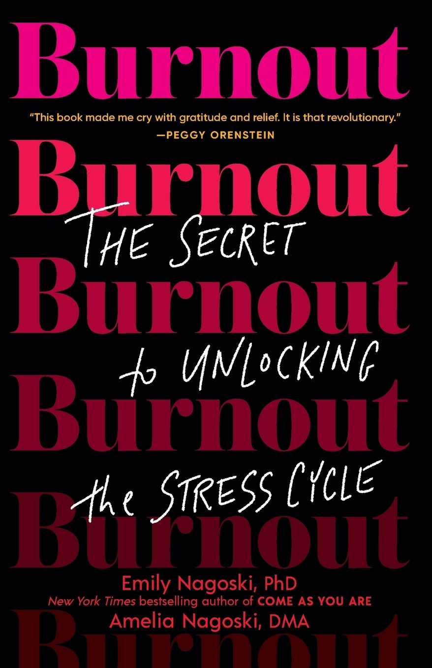 Burnout: The Secret to Unlocking the Stress Cycle
