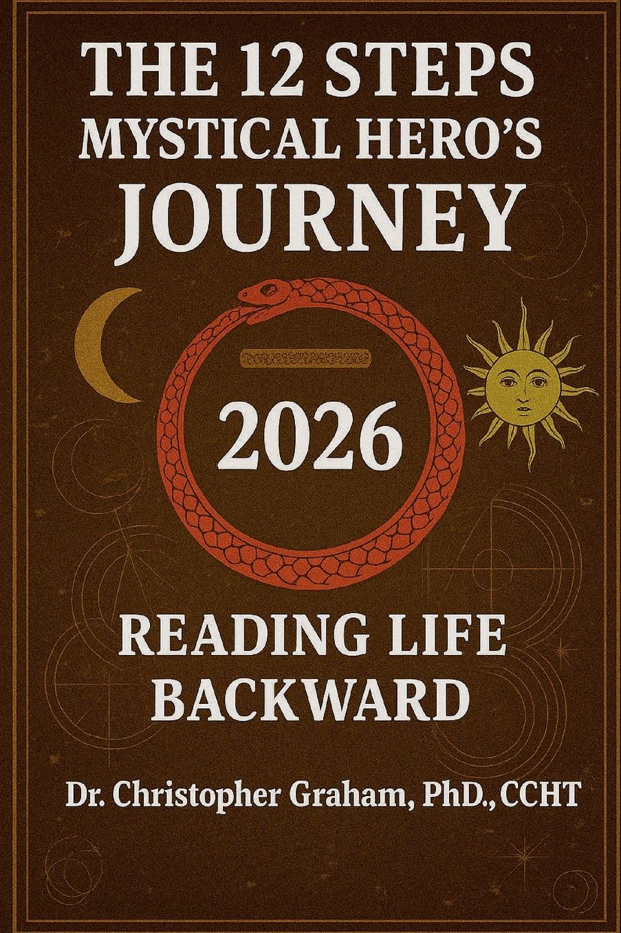 READING LIFE BACKWARD 2026: 12 Steps of the Mystical Hero's Journey: