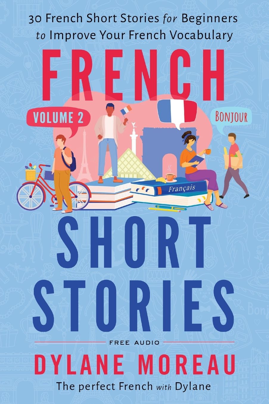 French Short Stories: Thirty French Short Stories for Beginners to Improve your French Vocabulary - Volume 2