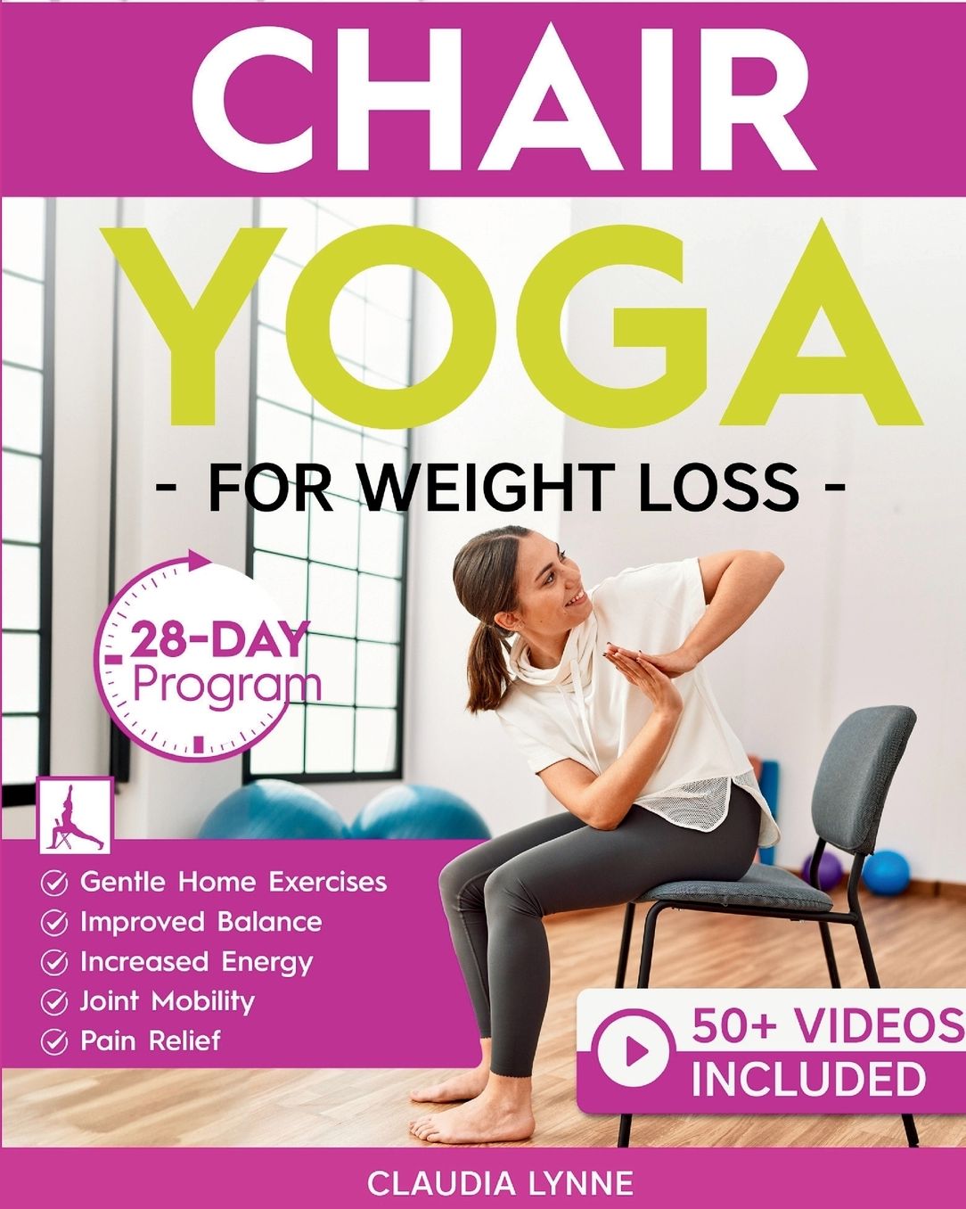 Chair Yoga for Weight Loss: 28-Day Beginner Program for Gentle Home Exercise-Low-Impact Restorative Movements & Safe Stretches for Joint Mobility, Pain Relief, Increased Energy, and Improved Balance